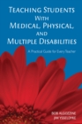 Image for Teaching Students With Medical, Physical, and Multiple Disabilities: A Practical Guide for Every Teacher