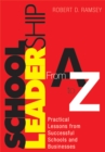 Image for School leadership from A to Z: practical lessons from successful schools and businesses