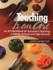 Image for Teaching is an art: an A-Z handbook for successful teaching in middle schools and high schools