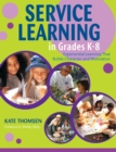 Image for Service learning in grades K-8: experiential learning that builds character and motivation