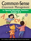 Image for Common-sense classroom management for special education: teachers, grades K-5