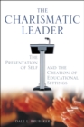 Image for The charismatic leader: the presentation of self and the creation of educational settings
