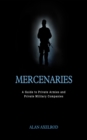 Image for Mercenaries: A Guide to Private Armies and Private Military Companies