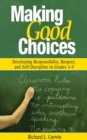 Image for Making good choices: developing responsibility, respect, and self-discipline in grades 4-9