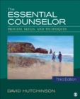 Image for The essential counselor: process, skills, and techniques