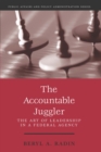 Image for The accountable juggler: the art of leadership in a federal agency