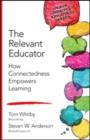 Image for The relevant educator  : how connectedness empowers learning