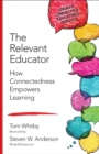 Image for The Relevant Educator: How Connectedness Empowers Learning