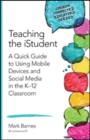 Image for Teaching the iStudent  : a quick guide to using mobile devices and social media in the K-12 classroom