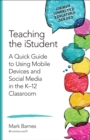 Image for Teaching the iStudent: A Quick Guide to Using Mobile Devices and Social Media in the K-12 Classroom