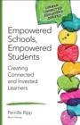 Image for Empowered Schools, Empowered Students: Creating Connected and Invested Learners