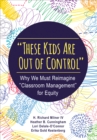 Image for &quot;These kids are out of control&quot;  : why we must reimagine &quot;classroom management&quot; for equity