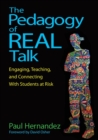 Image for The pedagogy of real talk  : engaging, teaching, and connecting with students at risk