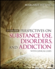 Image for Perspectives on substance use, disorders, and addiction  : with clinical cases