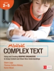 Image for Mining Complex Text, Grades 2-5: Using and Creating Graphic Organizers to Grasp Content and Share New Understandings
