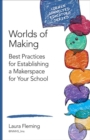 Image for Worlds of Making: Best Practices for Establishing a Makerspace for Your School