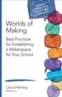 Image for Worlds of making: best practices for establishing a makerspace for your school