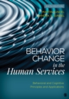 Image for Behavior Change in the Human Services: Behavioral and Cognitive Principles and Applications
