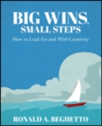 Image for Big wins, small steps  : how to lead for and with creativity