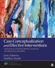 Image for Case conceptualization and effective interventions: assessing and treating mental, emotional and behavioral disorders