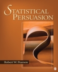 Image for Statistical persuasion: how to collect, analyze, and present data-- accurately, honestly, and persuasively