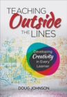 Image for Teaching Outside the Lines: Developing Creativity in Every Learner