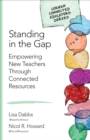 Image for Standing in the Gap: Empowering New Teachers Through Connected Resources