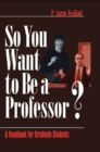Image for So you want to be a professor?: a handbook for graduate students
