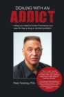 Image for Dealing With an Addict : What You Need to Know If Someone You Care for Has a Drug or Alcohol Problem
