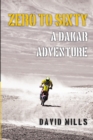 Image for Zero to Sixty : A Dakar Adventure