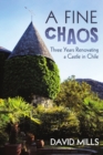 Image for A Fine Chaos : Three Years Renovating a Castle in Chile