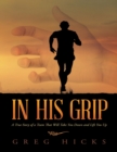 Image for In His Grip: A True Story of a Team That Will Take You Down and Lift You Up