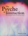 Image for Psyche As Interaction: Electromagnetic Patterns of Conscious Energy
