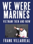 Image for We Were Marines: Vietnam Then and Now