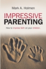 Image for Impressive Parenting : How to Impress Faith on Your Children.