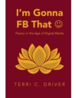 Image for I&#39;m Gonna F B That Poetry In the Age of Digital Media