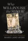 Image for Who Will Polish the Silver? : A Southern Baby Boomer&#39;s Remembrance