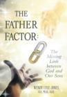 Image for The Father Factor : The Missing Link between God and Our Sons