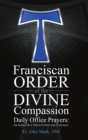 Image for Franciscan Order of the Divine Compassion Daily Office Prayers : Including the Collects Psalter and Lectionary