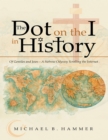 Image for Dot On the I In History: Of Gentiles and Jews-a Hebrew Odyssey Scrolling the Internet