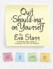 Image for Quit &#39;Should Ing&#39; On Yourself: A Step By Step Guide to Creating the Life You Deserve