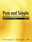 Image for Pure and Simple: Anesthesia Writtens Review I Questions 1 - 500