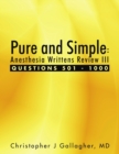 Image for Pure and Simple : Anesthesia Writtens Review III Questions 501 - 1000