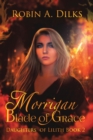Image for Morrigan Blade of Grace : Daughters of Lilith, Book II