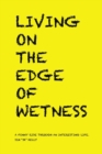 Image for Living on the Edge of Wetness : A Funny Ride Through an Interesting Life