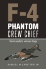 Image for F-4 Phantom Crew Chief : Sam Lassiter&#39;s Vietnam Saga