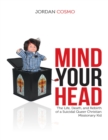 Image for Mind Your Head: The Life, Death, and Rebirth of a Suicidal Queer Christian Missionary Kid