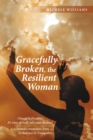 Image for Gracefully Broken, the Resilient Woman