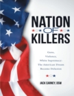 Image for Nation of Killers: Guns, Violence, White Supremacy: The American Dream Become Delusion