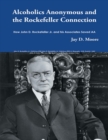 Image for Alcoholics Anonymous and the Rockefeller Connection: How John D. Rockefeller Jr. and His Associates Saved AA